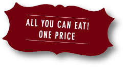 All you can eat! One price